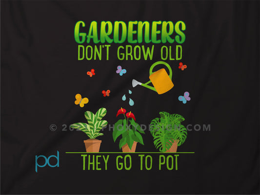 Funny Gardening T-Shirt, Gardeners Don&#39;t Grow Old They Go To Pot Pun Meme Gift Idea, Humorous Watering Plants Tee Shirt T Top